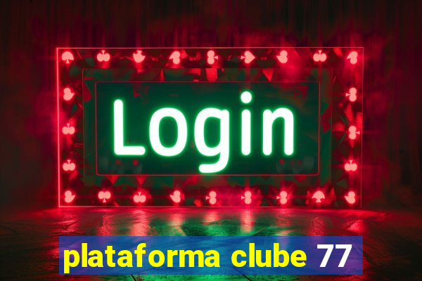 plataforma clube 77